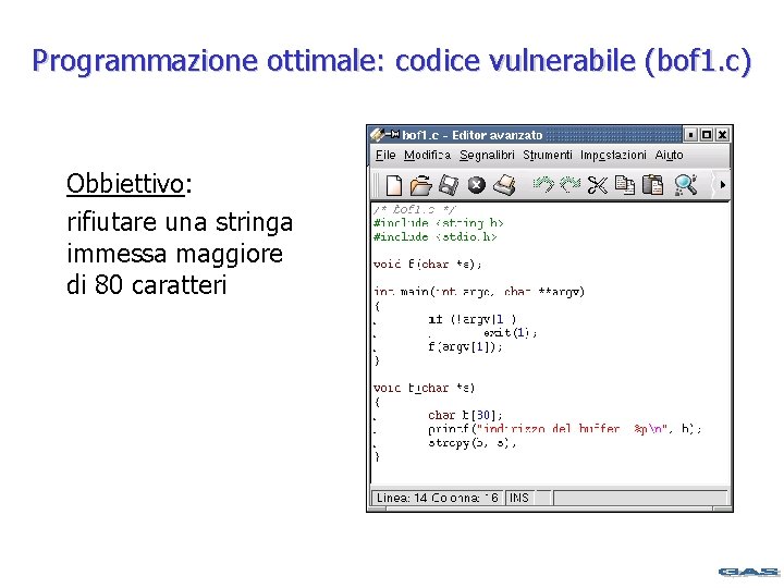 Programmazione ottimale: codice vulnerabile (bof 1. c) Obbiettivo: rifiutare una stringa immessa maggiore di