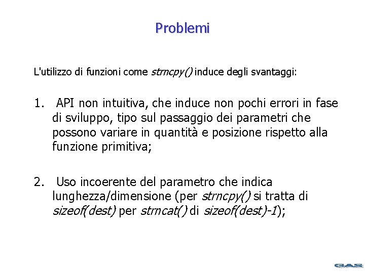Problemi L'utilizzo di funzioni come strncpy() induce degli svantaggi: 1. API non intuitiva, che