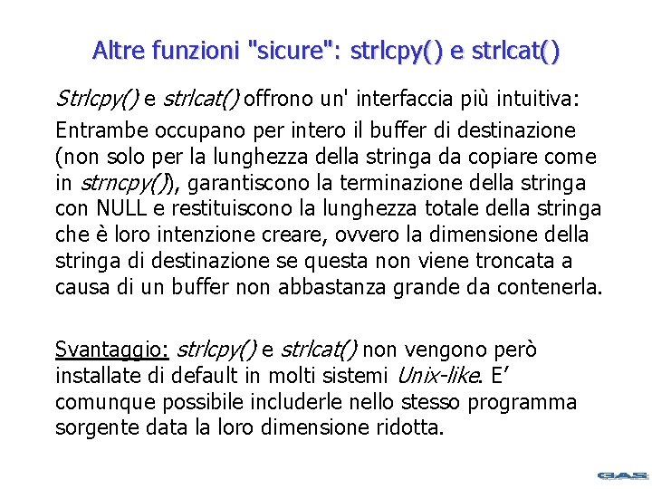 Altre funzioni "sicure": strlcpy() e strlcat() Strlcpy() e strlcat() offrono un' interfaccia più intuitiva: