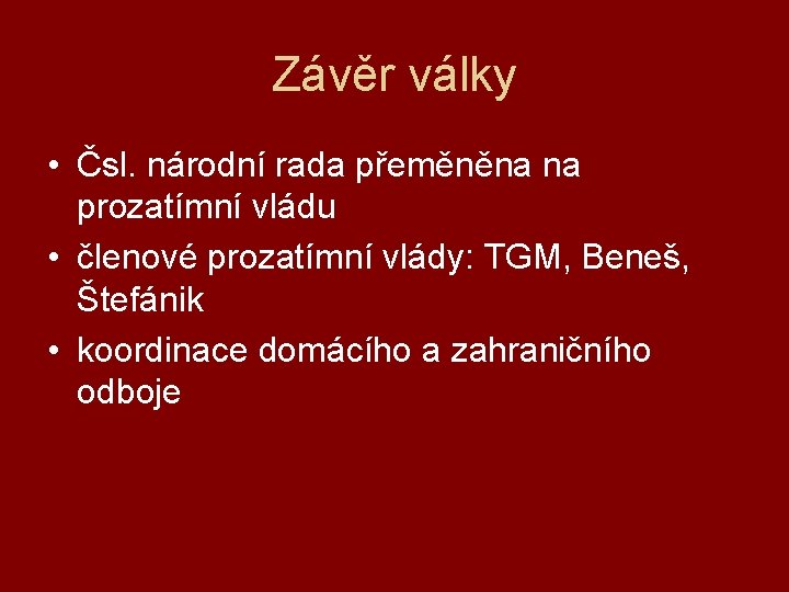 Závěr války • Čsl. národní rada přeměněna na prozatímní vládu • členové prozatímní vlády: