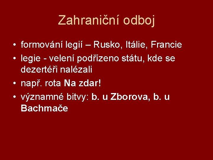 Zahraniční odboj • formování legií – Rusko, Itálie, Francie • legie - velení podřízeno