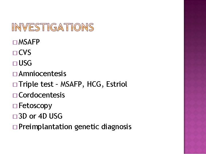 � MSAFP � CVS � USG � Amniocentesis � Triple test – MSAFP, HCG,