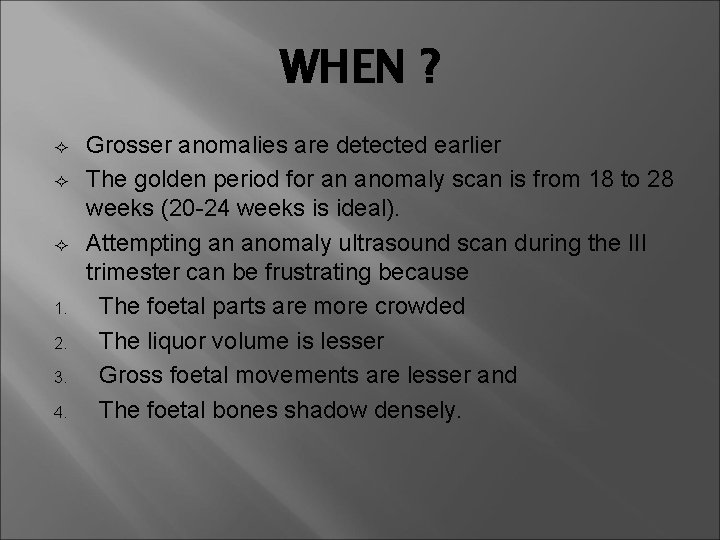 WHEN ? ² ² ² 1. 2. 3. 4. Grosser anomalies are detected earlier