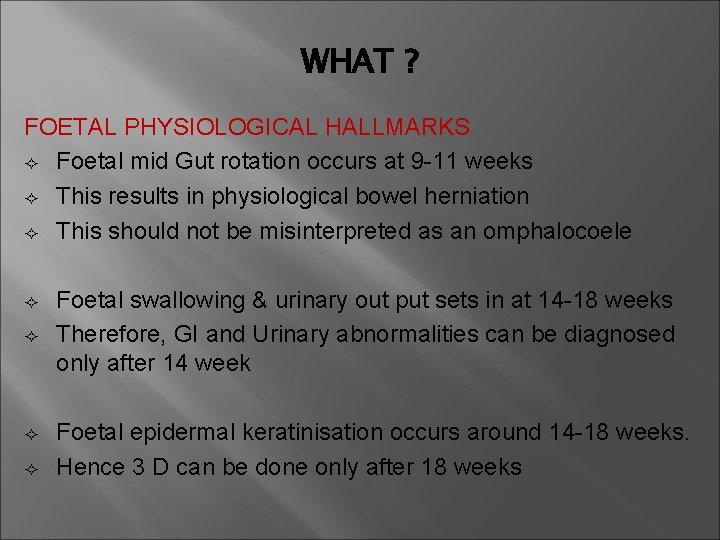 WHAT ? FOETAL PHYSIOLOGICAL HALLMARKS ² Foetal mid Gut rotation occurs at 9 -11