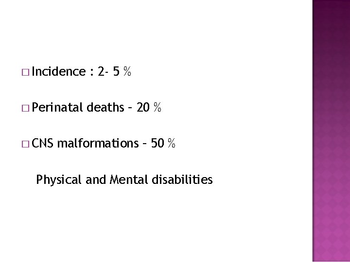 � Incidence � Perinatal � CNS : 2 - 5 % deaths – 20