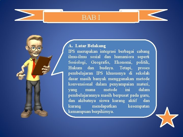 BAB I A. Latar Belakang IPS merupakan integrasi berbagai cabang ilmu-ilmu sosial dan humaniora