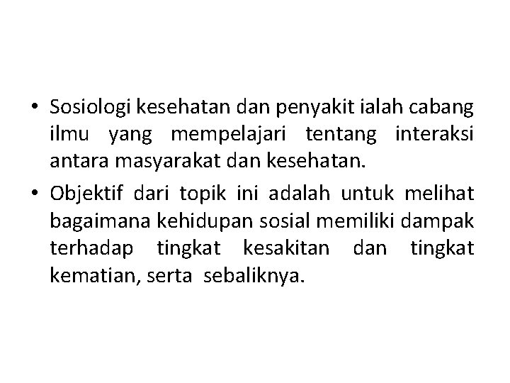  • Sosiologi kesehatan dan penyakit ialah cabang ilmu yang mempelajari tentang interaksi antara