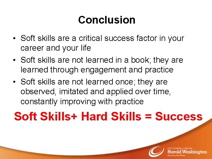 Conclusion • Soft skills are a critical success factor in your career and your