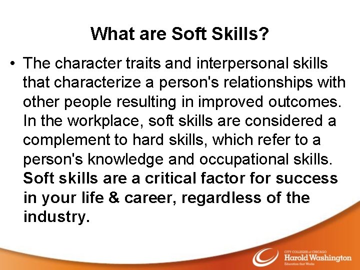 What are Soft Skills? • The character traits and interpersonal skills that characterize a