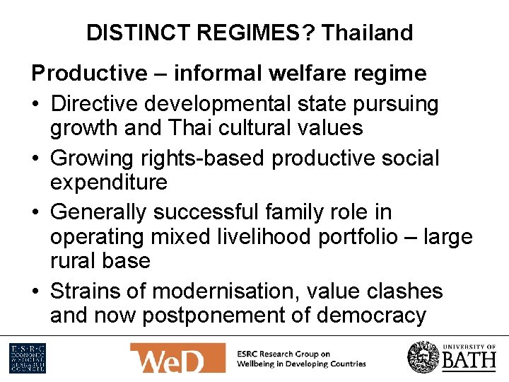 DISTINCT REGIMES? Thailand Productive – informal welfare regime • Directive developmental state pursuing growth