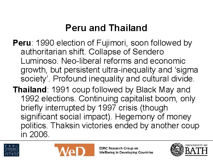 Peru and Thailand Peru: 1990 election of Fujimori, soon followed by authoritarian shift. Collapse