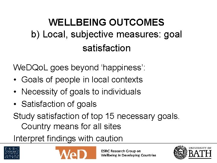 WELLBEING OUTCOMES b) Local, subjective measures: goal satisfaction We. DQo. L goes beyond ‘happiness’: