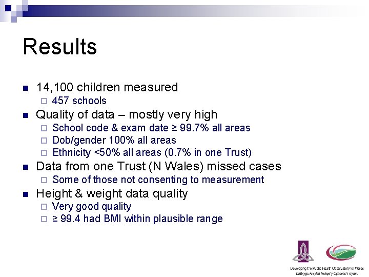 Results n 14, 100 children measured ¨ n Quality of data – mostly very