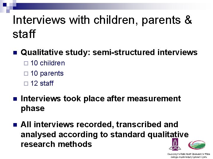Interviews with children, parents & staff n Qualitative study: semi-structured interviews ¨ 10 children