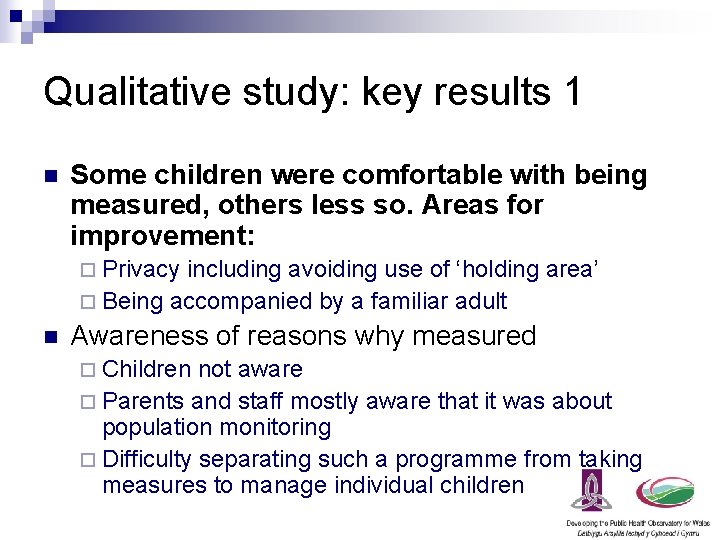 Qualitative study: key results 1 n Some children were comfortable with being measured, others