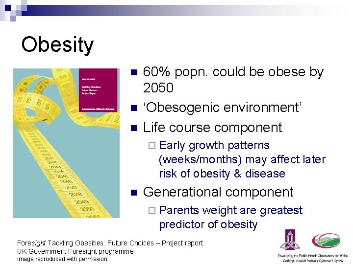 Obesity n n n 60% popn. could be obese by 2050 ‘Obesogenic environment’ Life