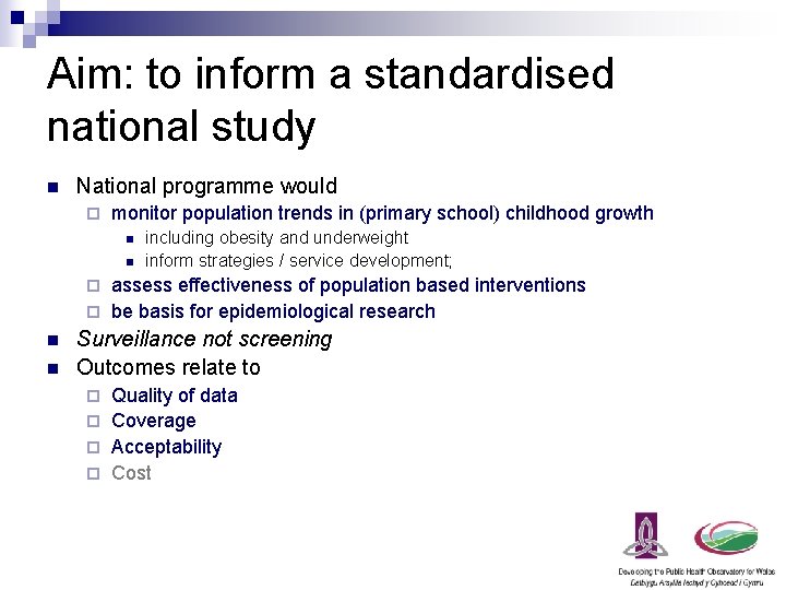 Aim: to inform a standardised national study n National programme would ¨ monitor population
