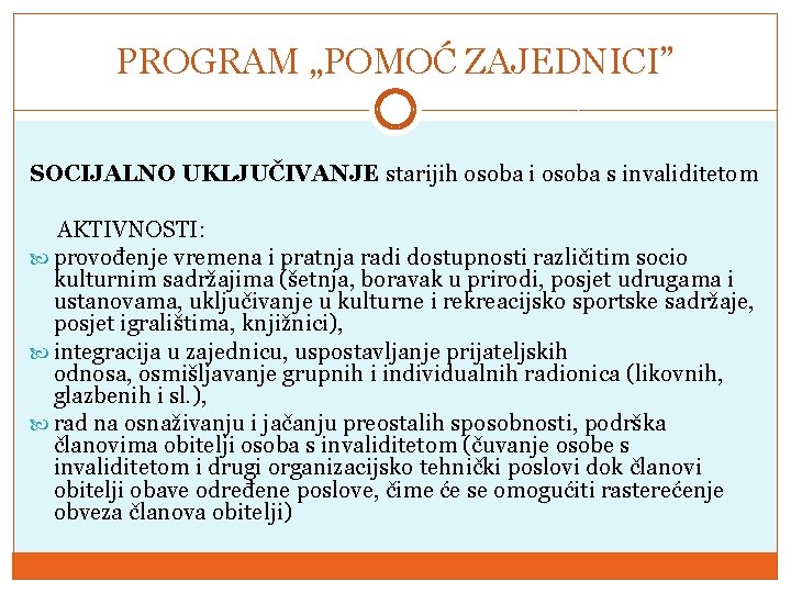 PROGRAM „POMOĆ ZAJEDNICI” SOCIJALNO UKLJUČIVANJE starijih osoba i osoba s invaliditetom AKTIVNOSTI: provođenje vremena