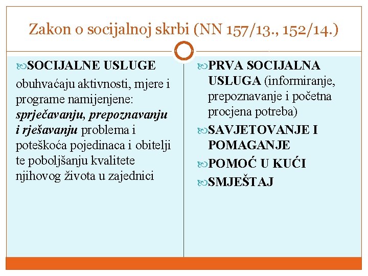 Zakon o socijalnoj skrbi (NN 157/13. , 152/14. ) SOCIJALNE USLUGE PRVA SOCIJALNA obuhvaćaju Zakon o socijalnoj skrbi (NN 157/13. , 152/14. ) SOCIJALNE USLUGE PRVA SOCIJALNA obuhvaćaju