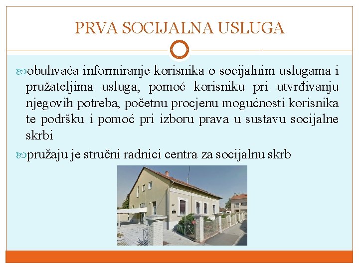 PRVA SOCIJALNA USLUGA obuhvaća informiranje korisnika o socijalnim uslugama i pružateljima usluga, pomoć korisniku