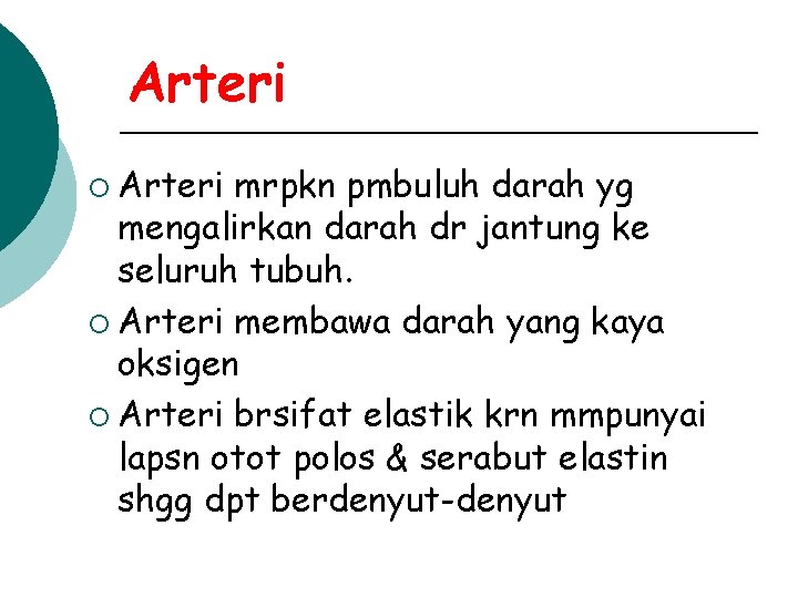 Arteri ¡ Arteri mrpkn pmbuluh darah yg mengalirkan darah dr jantung ke seluruh tubuh.
