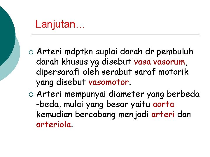 Lanjutan… Arteri mdptkn suplai darah dr pembuluh darah khusus yg disebut vasa vasorum, dipersarafi