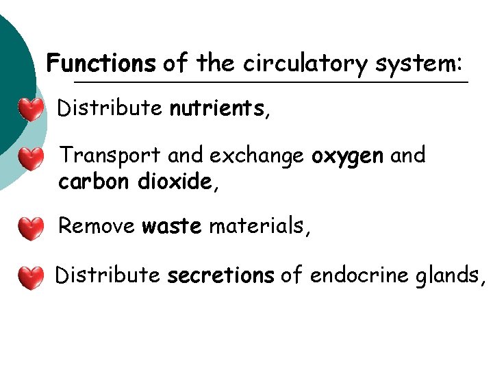 Functions of the circulatory system: Distribute nutrients, Transport and exchange oxygen and carbon dioxide,