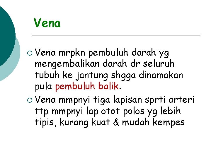Vena ¡ Vena mrpkn pembuluh darah yg mengembalikan darah dr seluruh tubuh ke jantung