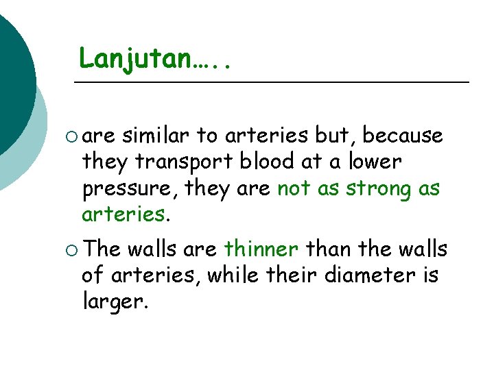Lanjutan…. . ¡ are similar to arteries but, because they transport blood at a