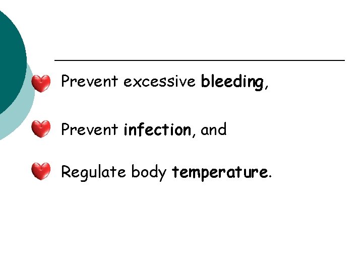 Prevent excessive bleeding, Prevent infection, and Regulate body temperature. 