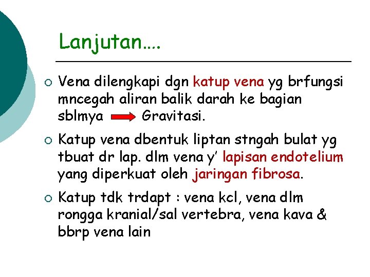 Lanjutan…. ¡ ¡ ¡ Vena dilengkapi dgn katup vena yg brfungsi mncegah aliran balik
