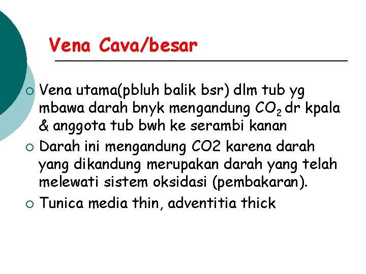 Vena Cava/besar Vena utama(pbluh balik bsr) dlm tub yg mbawa darah bnyk mengandung CO