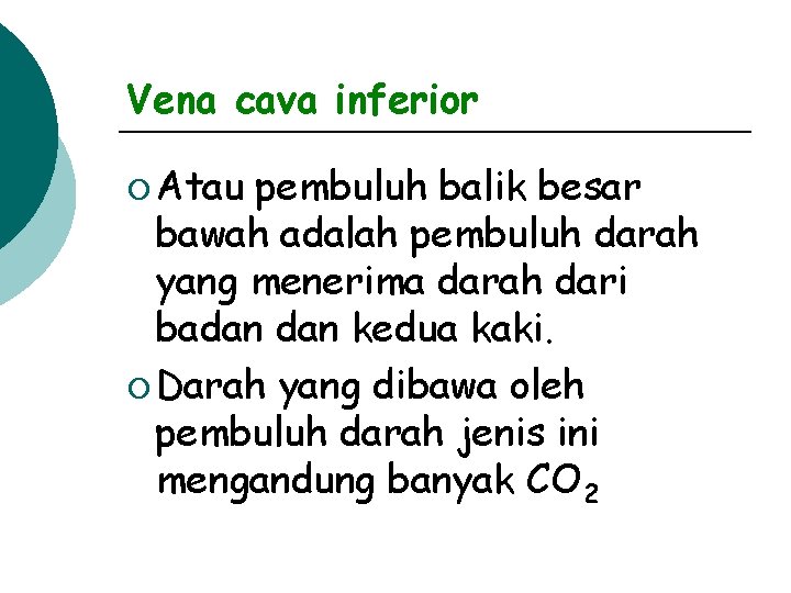 Vena cava inferior ¡ Atau pembuluh balik besar bawah adalah pembuluh darah yang menerima