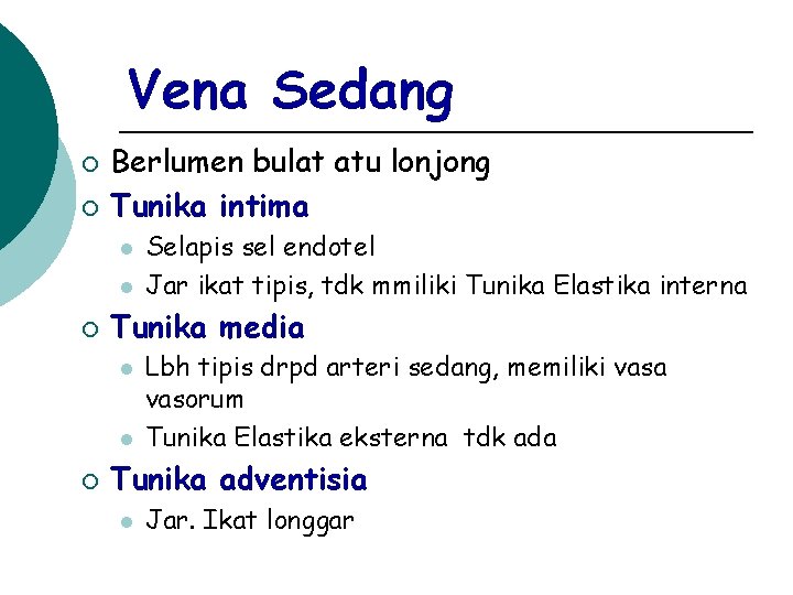 Vena Sedang ¡ ¡ Berlumen bulat atu lonjong Tunika intima l l ¡ Tunika