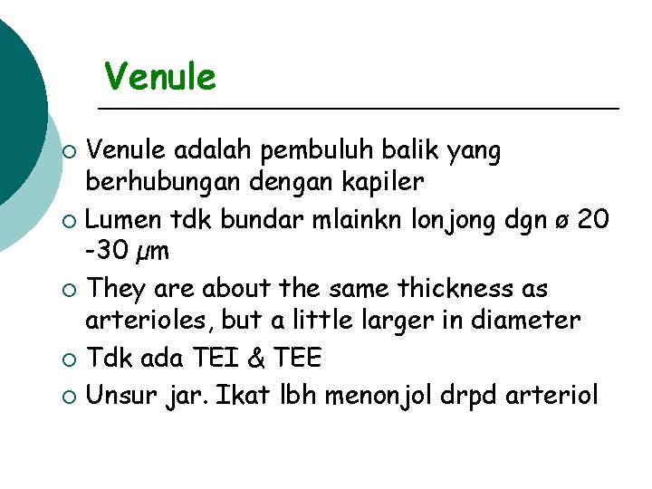 Venule adalah pembuluh balik yang berhubungan dengan kapiler ¡ Lumen tdk bundar mlainkn lonjong
