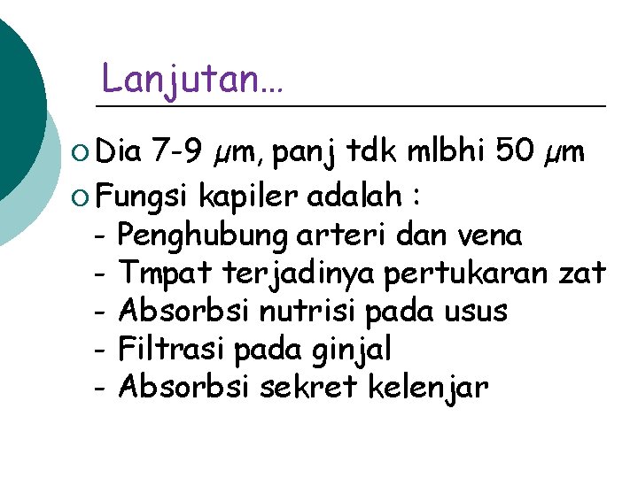 Lanjutan… ¡ Dia 7 -9 µm, panj tdk mlbhi 50 µm ¡ Fungsi kapiler