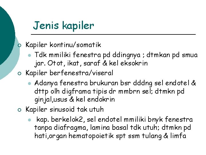Jenis kapiler ¡ ¡ ¡ Kapiler kontinu/somatik l Tdk mmiliki fenestra pd ddingnya ;