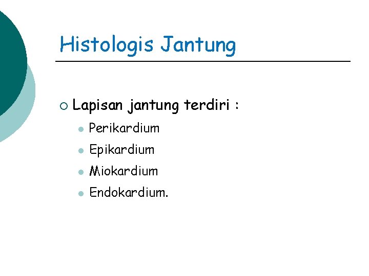 Histologis Jantung ¡ Lapisan jantung terdiri : l Perikardium l Epikardium l Miokardium l