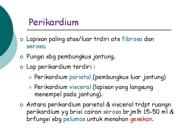 Perikardium ¡ Lapisan paling atas/luar trdiri ats fibrosa dan serosa. ¡ Fungsi sbg pembungkus