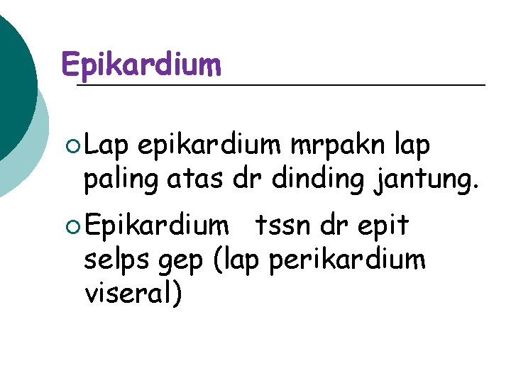 Epikardium ¡ Lap epikardium mrpakn lap paling atas dr dinding jantung. ¡ Epikardium tssn