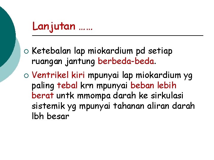 Lanjutan …… ¡ ¡ Ketebalan lap miokardium pd setiap ruangan jantung berbeda-beda. Ventrikel kiri