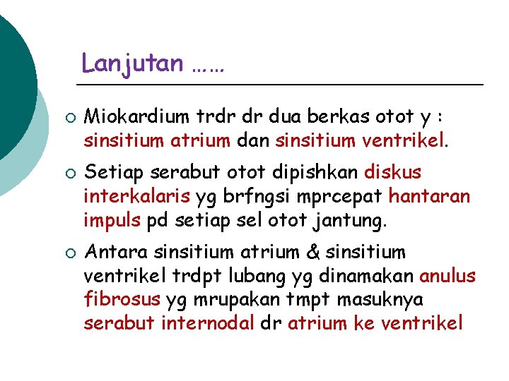 Lanjutan …… ¡ ¡ ¡ Miokardium trdr dr dua berkas otot y : sinsitium
