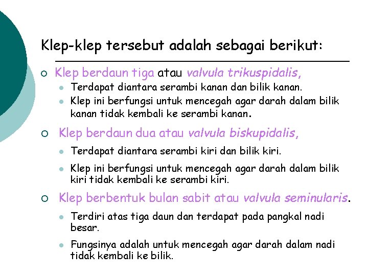 Klep-klep tersebut adalah sebagai berikut: ¡ Klep berdaun tiga atau valvula trikuspidalis, l l