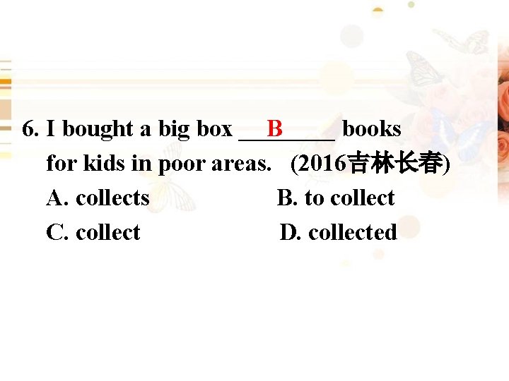6. I bought a big box ____ books B for kids in poor areas.