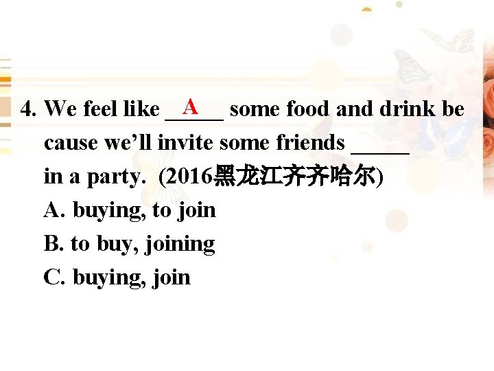 A 4. We feel like _____ some food and drink be cause we’ll invite