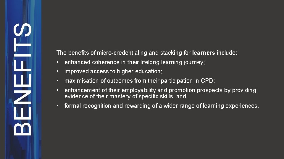 BENEFITS The benefits of micro-credentialing and stacking for learners include: • enhanced coherence in