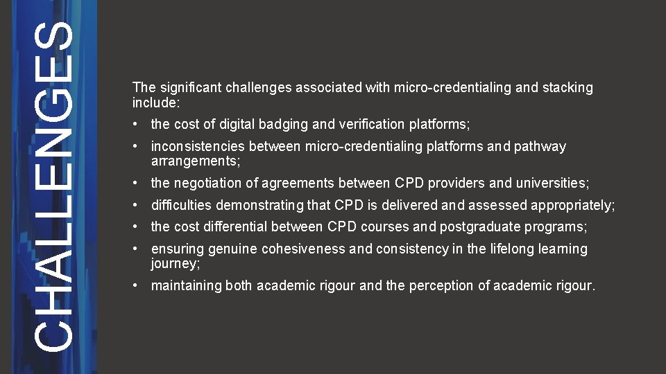 CHALLENGES The significant challenges associated with micro-credentialing and stacking include: • the cost of