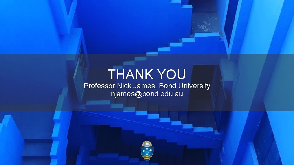 THANK YOU Professor Nick James, Bond University njames@bond. edu. au 