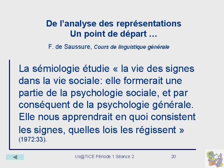 De l’analyse des représentations Un point de départ … F. de Saussure, Cours de