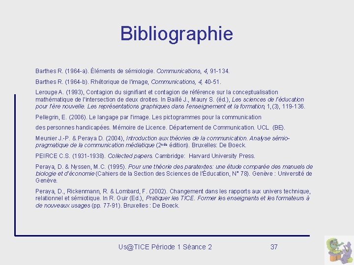 Bibliographie Barthes R. (1964 -a). Éléments de sémiologie. Communications, 4, 91 -134. Barthes R.